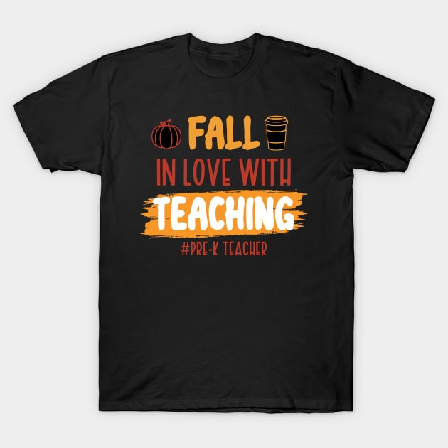 Fall In Love With Teaching Pre-K Teacher / Funny Thanksgiving Coffe Lovers Gift Idea T-Shirt by WassilArt